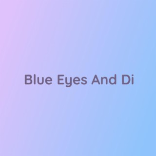 Blue Eyes And Di