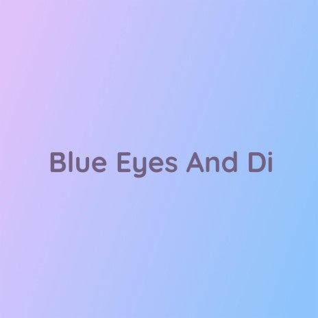 Blue Eyes And Di | Boomplay Music