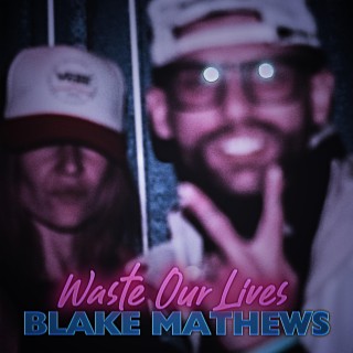 Waste Our Lives lyrics | Boomplay Music