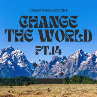 Change The World pt.14