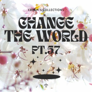 Change The World pt.57