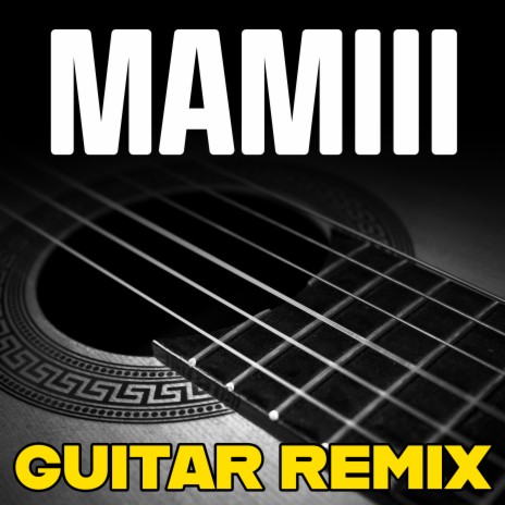 MAMIII (Guitar Remix) | Boomplay Music