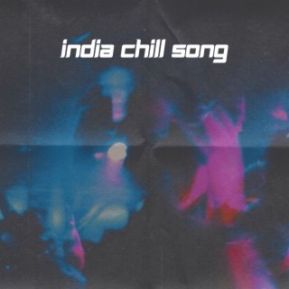 India chill song