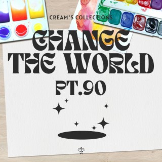 Change The World pt.90