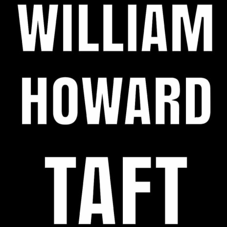 WILLIAM HOWARD TAFT