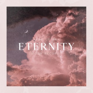 Eternity (Sped Up)