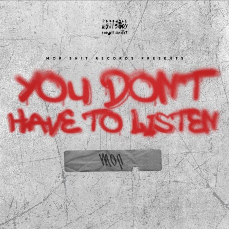 YOU DON'T HAVE TO LISTEN