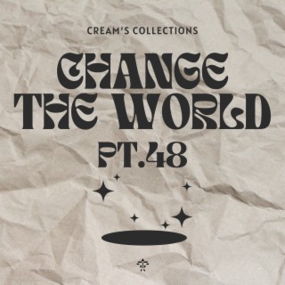 Change The World pt.48