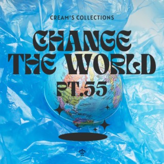 Change The World pt.55