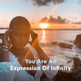 You Are An Expression Of Infinity