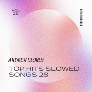 Top Hits Slowed Songs 28