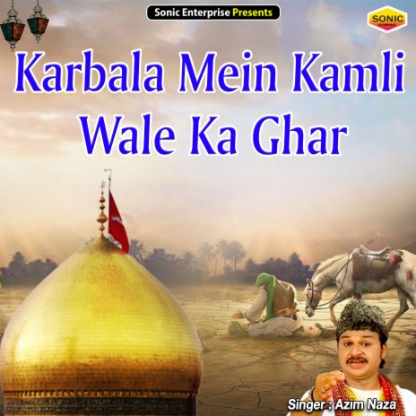 Karbala Mein Kamli Wale Ka Ghar (Islamic)