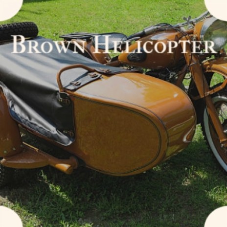 Brown Helicopter | Boomplay Music