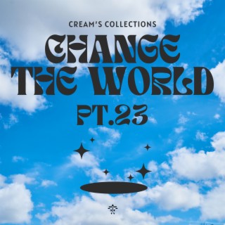 Change The World pt.23