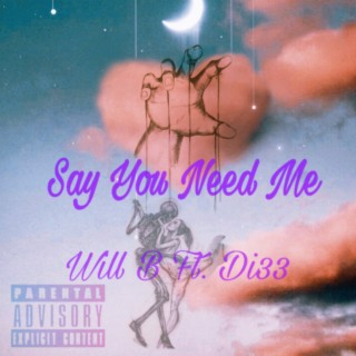 Say You Need Me