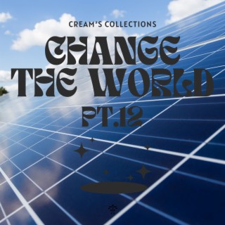 Change The World pt.12