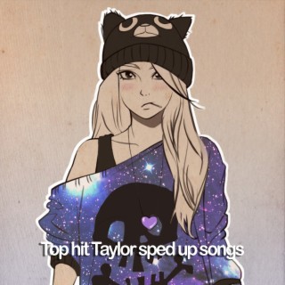 Top Hit Taylor Sped Up Songs 01