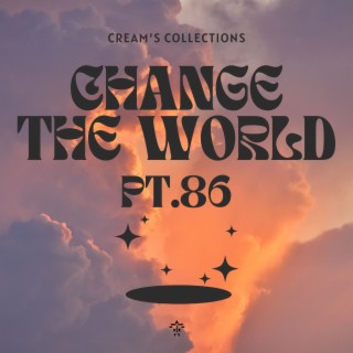 Change The World pt.86