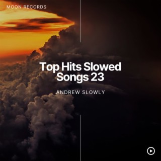 Top Hits Slowed Songs 23