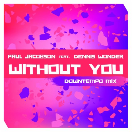 Without You (Downtempo Mix) ft. Dennis Wonder