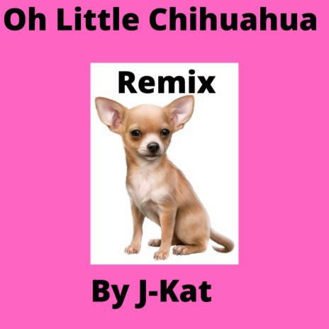 Oh Little Chihuahua (Remix) | Boomplay Music
