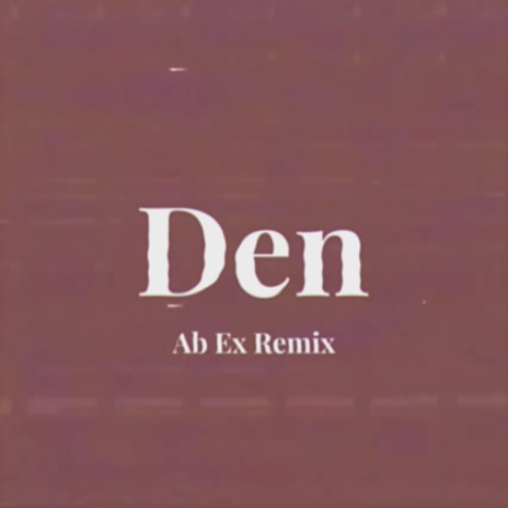 Den (Remastered) (Ab Ex Remix) ft. Ab Ex | Boomplay Music
