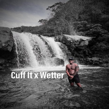 Cuff it x Wetter | Boomplay Music