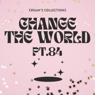 Change The World pt.84