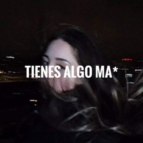 TIENES ALGO MA | Boomplay Music