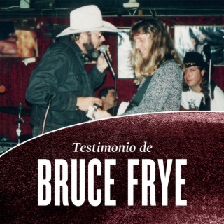 Testimonio de Bruce Frye