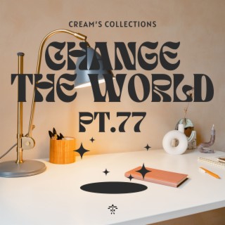 Change The World pt.77