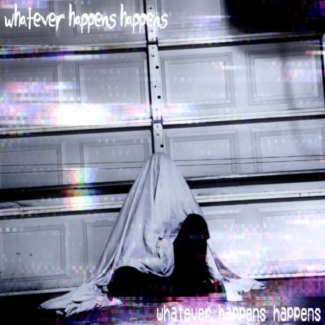 whatever happens happens