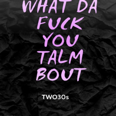 What da fukk you talm bout | Boomplay Music