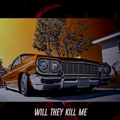 Will They Kill Me | Boomplay Music