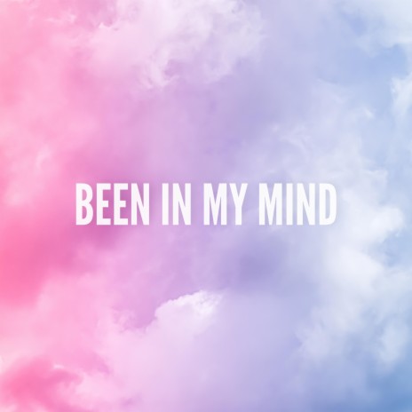 Been In My Mind | Boomplay Music