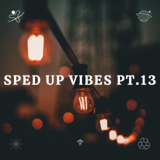 Sped Up Vibes pt.13