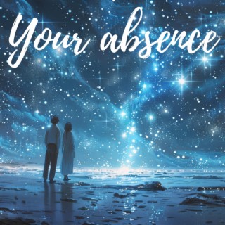 Your absence lyrics | Boomplay Music