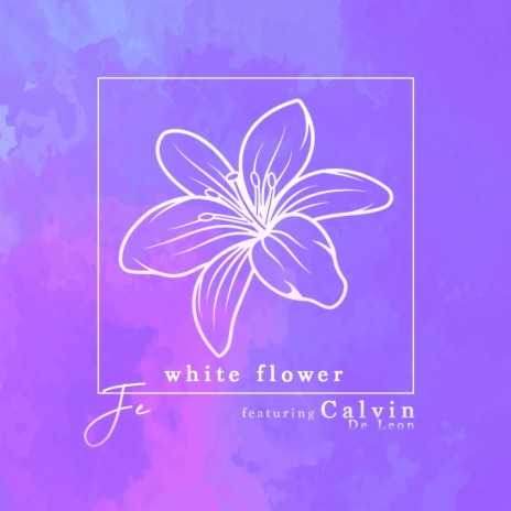 White Flower ft. Calvin De Leon | Boomplay Music