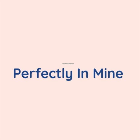 Perfectly In Mine | Boomplay Music