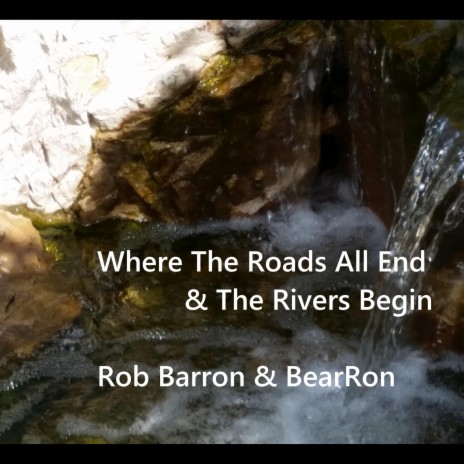 Where the Roads All End & the Rivers Begin