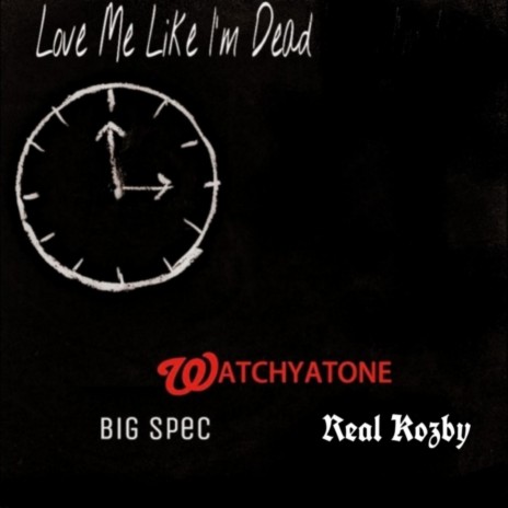 Love Me Like I'm Dead ft. Big Spec & Real Kozby