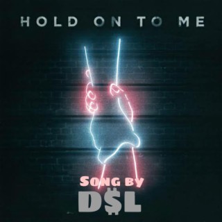 Hold on to me