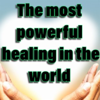 The most powerful healing in the world