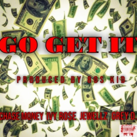 Go Get It (feat. Ivy Ro$e, Jewellz, 80s Kid & Grey D) | Boomplay Music