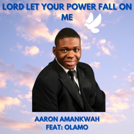 LORD LET YOUR POWER FALL ON ME ft. OLAMO | Boomplay Music