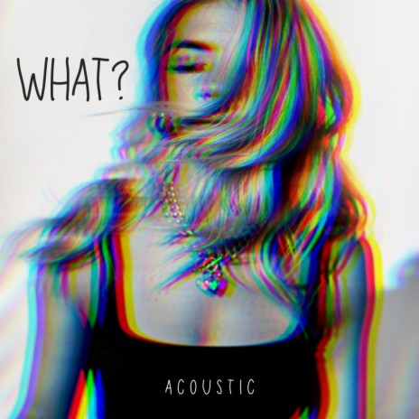 What? (Acoustic) | Boomplay Music