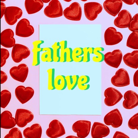 Fathers love | Boomplay Music