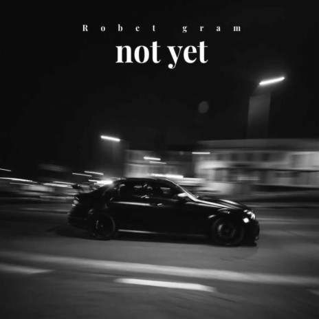 Not yet | Boomplay Music