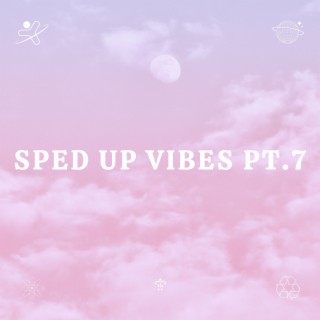 Sped Up Vibes pt.7
