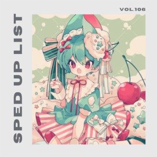 Sped Up List Vol.106 (sped up)